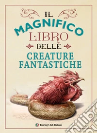 Il magnifico libro delle creature fantastiche libro