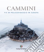 Cammini. Vie di pellegrinaggio in Europa libro