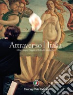 Attraverso l'Italia. Oltre i luoghi comuni, il bello del nostro Paese. Ediz. illustrata libro