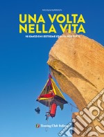 Una volta nella vita. 90 esperienze estreme (quasi) per tutti. Ediz. illustrata