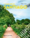 I cammini di Santiago. Ediz. illustrata libro