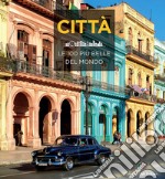 Città. Le 100 più belle del mondo. Ediz. illustrata libro