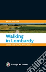 Walking in Lombardy. Guide and travel notebook libro