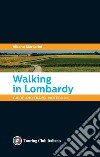 Walking in Lombardy. Guide and travel notebook libro di Marcarini Albano