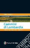 Cammini di Lombardia. Guida e taccuino per il viaggio libro