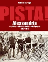 Pista. Alessandria capitale ciclistica della Belle Époque 1867-1915 libro di Livraghi Roberto