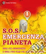 S.O.S. Emergenza pianeta. Cosa sta succedendo e cosa puoi fare per salvare la terra libro