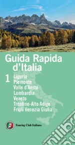 Guida rapida d'Italia. Vol. 1: Liguria, Piemonte, Valle d'Aosta, Lombardia, Veneto, Trentino-Alto Adige, Friuli Venezia Giulia libro