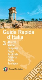 Guida rapida d'Italia. Vol. 3: Abruzzo, Molise, Campania, Puglia, Basilicata, Calabria, Sicilia, Sardegna libro