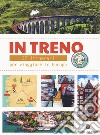 In treno. 27 itinerari per viaggi alternativi in Europa libro