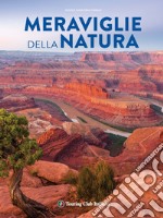 Meraviglie della natura. Ediz. illustrata libro