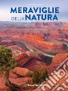 Meraviglie della natura. Ediz. illustrata libro