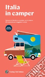 Italia in Camper. 62 itinerari con mappe dettagliate e aree di sosta per viaggiare in libertà libro