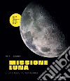 Missione Luna. Tutti i segreti di un viaggio indimenticabile libro