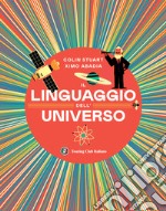 Il linguaggio dell'universo. Viaggio illustrato nel mondo dei numeri. Ediz. illustrata