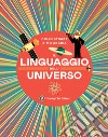 Il linguaggio dell'universo. Viaggio illustrato nel mondo dei numeri. Ediz. illustrata libro