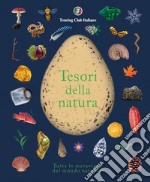 Tesori della natura. Tutte le meraviglie del mondo naturale libro