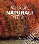 Paradisi naturali d'Italia. Ediz. illustrata libro