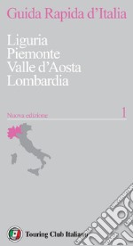 Guida rapida d'Italia. Nuova ediz.. Vol. 1: Liguria, Piemonte, Valle d'Aosta, Lombardia libro