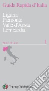 Guida rapida d'Italia. Nuova ediz.. Vol. 1: Liguria, Piemonte, Valle d'Aosta, Lombardia libro