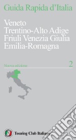 Guida rapida d'Italia. Nuova ediz.. Vol. 2: Veneto, Trentino Alto Adige, Friuli Venezia Giulia, Emilia-Romagna libro