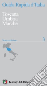 Guida rapida d'Italia. Nuova ediz.. Vol. 3: Toscana, Umbria, Marche libro