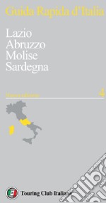 Guida rapida d'Italia. Nuova ediz.. Vol. 4: Lazio, Abruzzo, Molise, Sardegna libro