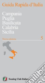 Guida rapida d'Italia. Nuova ediz.. Vol. 5: Campania, Puglia, Basilicata, Calabria, Sicilia libro