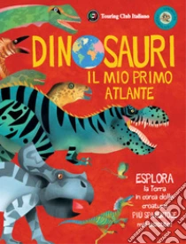 Dinosauri. Il mio primo atlante