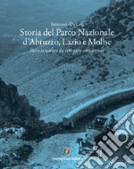 Storia del Parco Nazionale d'Abruzzo, Lazio e Molise. Dove la natura da 100 anni è tradizione libro