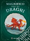 Il magnifico libro dei draghi libro