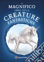 Il magnifico libro delle creature fantastiche libro