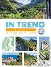 In treno. 30 itinerari per viaggiare in Europa libro