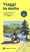 Viaggi in moto. A pochi chilometri da casa o ai confini del mondo. 40 itinerari su due ruote a cura di moto.it. Con tracce GPX libro