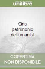 Cina patrimonio dell'umanità libro