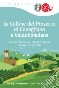 Le colline del prosecco di Conegliano e Valdobbiadene libro