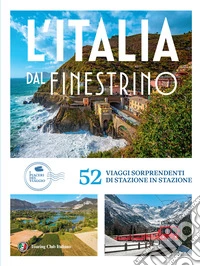 Italia dal finestrino. 52 viaggi sorprendenti di stazione in stazione libro