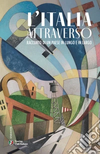 L'Italia attraverso. Racconto di un paese in lungo in largo libro
