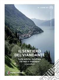 Il sentiero del viandante. Sulle antiche mulattiere tra lago e montagna libro