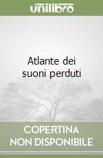 Atlante dei suoni perduti libro