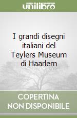 I grandi disegni italiani del Teylers Museum di Haarlem libro