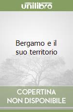 Bergamo e il suo territorio libro