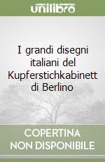 I grandi disegni italiani del Kupferstichkabinett di Berlino libro