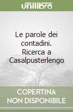 Le parole dei contadini. Ricerca a Casalpusterlengo libro