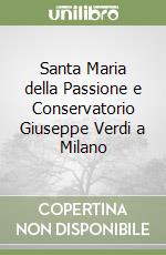 Santa Maria della Passione e Conservatorio Giuseppe Verdi a Milano libro