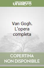 Van Gogh. L'opera completa