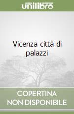 Vicenza città di palazzi libro