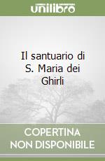 Il santuario di S. Maria dei Ghirli libro