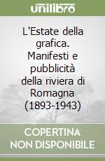 L'Estate della grafica. Manifesti e pubblicità della riviera di Romagna (1893-1943) libro