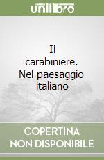 Il carabiniere. Nel paesaggio italiano libro